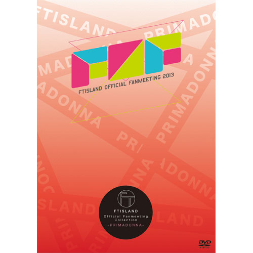 FTISLAND OFFICIAL FANMEETING 2013 【FTISLAND Official Fanmeeting Collection - PRIMADONNA - 】