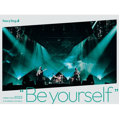 Saucy Dog ARENA TOUR 2022 “Be yourself” 2022.6.16 大阪城ホール【DVD】